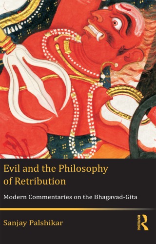 Evil And The Philosophy Of Retribution Modern Commentaries On The Bhagavadgita First Edition Palshikar