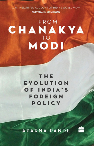 From Chanakya To Modi The Evolution Of Indias Foreign Policy Pande