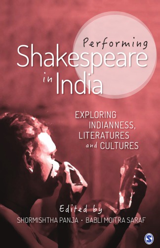 Performing Shakespeare In India Exploring Indianness Literatures And Cultures Panja