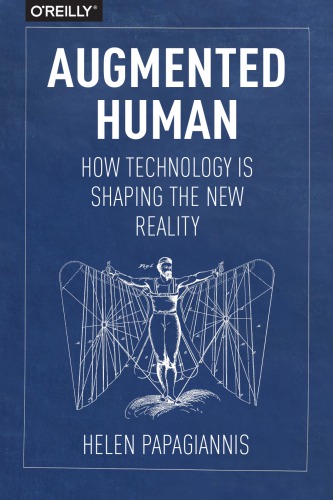 Augmented Human How Technology Is Shaping The New Reality Papagiannis