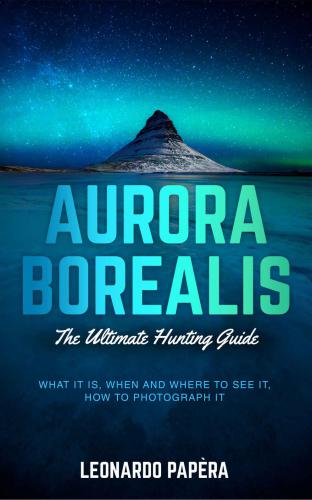 Aurora Borealis The Ultimate Hunting Guide What It Is When And Where To See It How To Photograph It Papera