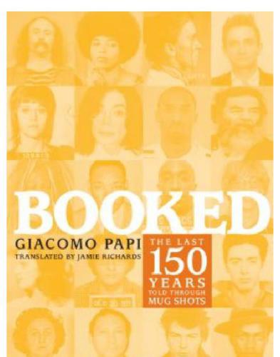 Booked The Last 150 Years Told Through 366 Mug Shots Papi Giacomo
