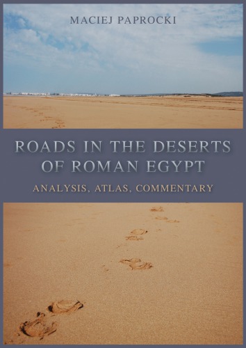 Roads In The Deserts Of Roman Egypt Analysis Atlas Commentary Paprocki