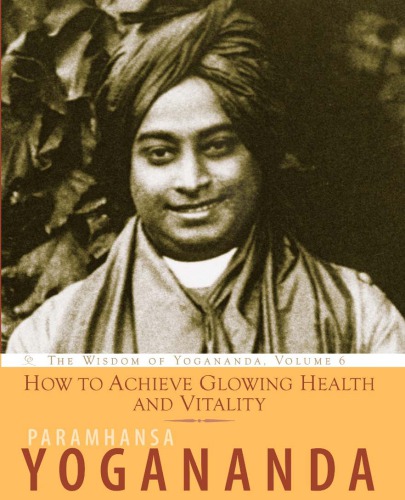 How To Achieve Glowing Health And Vitality Paramahansa Yogananda