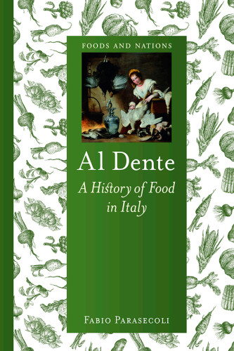 Al Dente A History Of Food In Italy Fabio Parasecoli