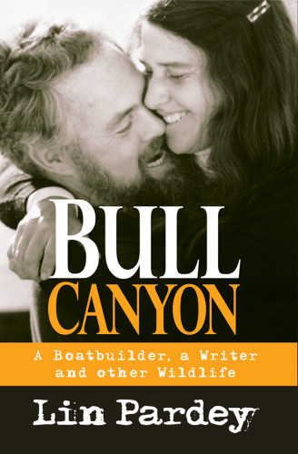 Bull Canyon A Boatbuilder A Writer And Other Wildlife Pardey