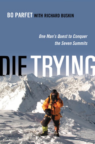 Die Trying One Mans Quest To Conquer The Seven Summits Parfet