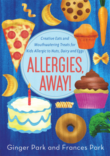 Allergies Away Creative Eats And Mouthwatering Treats For Kids Allergic To Nuts Dairy And Eggs Park