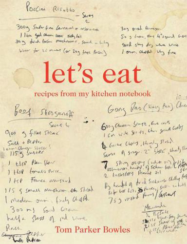 Lets Eat Recipes From My Kitchen Notebook First Us Edition Parker Bowles