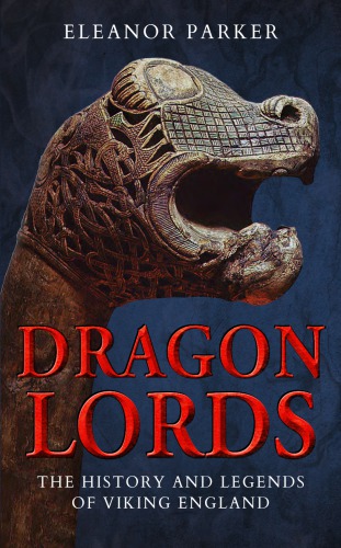 Dragon Lords The History And Legends Of Viking England Parker
