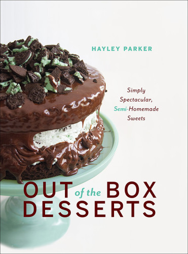 Out Of The Box Desserts Simply Spectacular Semihomemade Sweets Hayley Parker