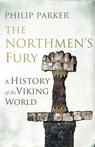 The Northmens Fury A History Of The Viking World Philip Parker Parker
