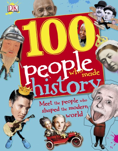 100 People Who Made History Meet The People Who Shaped The Modern World 1st American Ed Ben Gilliland