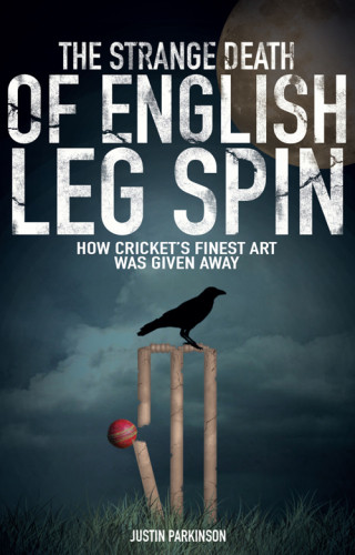 The Strange Death Of English Leg Spin How Crickets Finest Art Was Given Away Parkinson