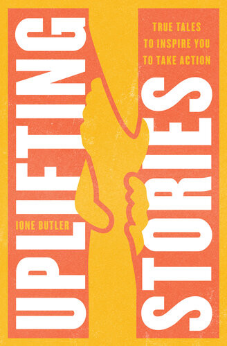 Uplifting Stories True Tales To Inspire You To Take Action Butler