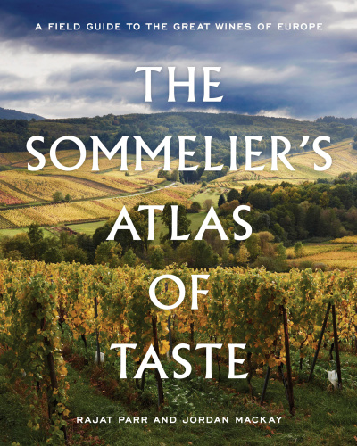 The Sommeliers Atlas Of Taste Parr Rajatmackay Jordan