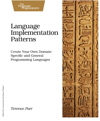 Language Implementation Patterns Create Your Own Domainspecific And General Programming Languages Parr