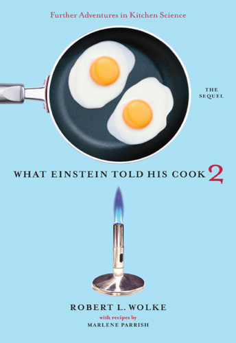 What Einstein Told His Cook 2 The Sequel Further Adventures In Kitchen Science First Edition Parrish