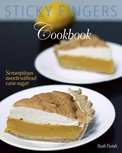 Sticky Fingers Cookbook Scrumptious Sweets Without Cane Sugar Parrish