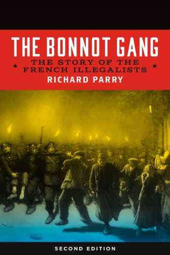 The Bonnot Gang The Story Of The French Illegalists 2nd Edition Richard Parry