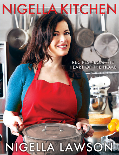 Nigella Kitchen Recipes From The Heart Of The Home 1st Us Edition Parsons