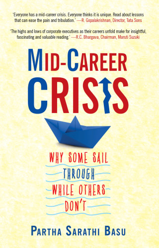 Midcareer Crisis Why Some Sail Through While Others Dont Partha Sarathi Basu