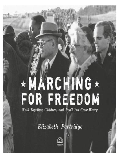 Marching For Freedom Walk Together Children And Dont You Grow Weary Elizabeth Partridge