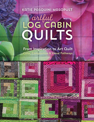 Artful Log Cabin Quilts Katie Pasquini Masopust