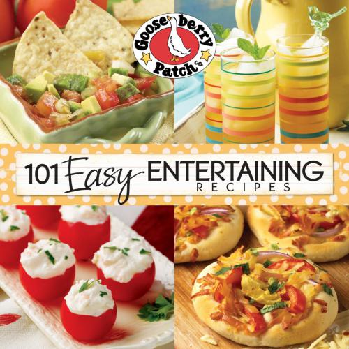 101 Easy Entertaining Recipes Cookbook We Love Gettogethers Whether Were Celebrating A Birthday The Big Game Or Even Just Because Gooseberry Patch