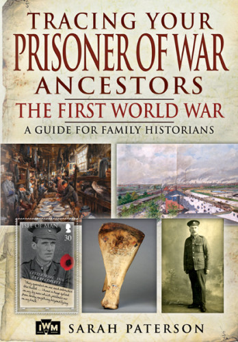 Tracing Your Prisoner Of War Ancestors The First World War Sarah Paterson