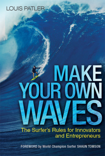 Make Your Own Waves The Surfers Rules For Innovators And Entrepreneurs Patler