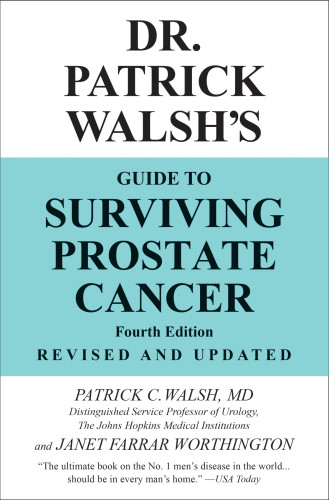 Dr Patrick Walshs Guide To Surviving Prostate Cancer Patrick C Walsh