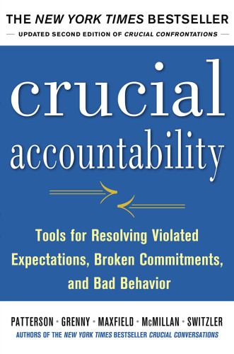 Crucial Accountability Tools For Resolving Violated Expectations Broken Commitments And Bad Behavior 2nd Ed Patterson