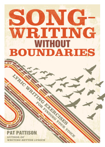 Songwriting Without Boundaries Lyric Writing Exercises For Finding Your Voice Pattison