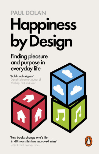 Happiness By Design Change What You Do Not How You Think Paul Dolan