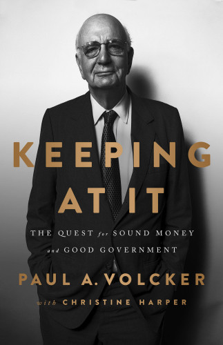Keeping At It The Quest For Sound Money And Good Government Paul Volckerchristine Harper