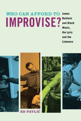 Who Can Afford To Improvise James Baldwin And Black Music The Lyric And The Listeners Pavlic