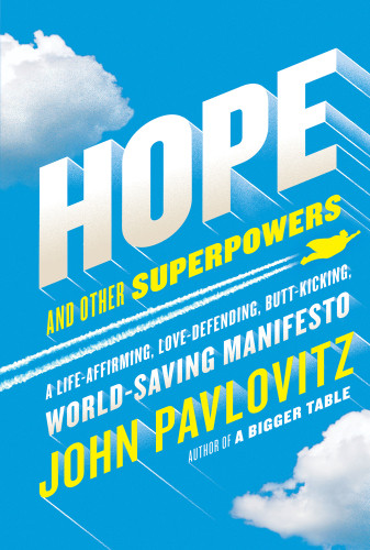 Hope And Other Superpowers A Life Affirming Lovedefending Buttkicking Worldsaving Manifesto Pavlovitz