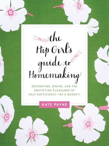 The Hip Girls Guide To Homemaking Kate Payne
