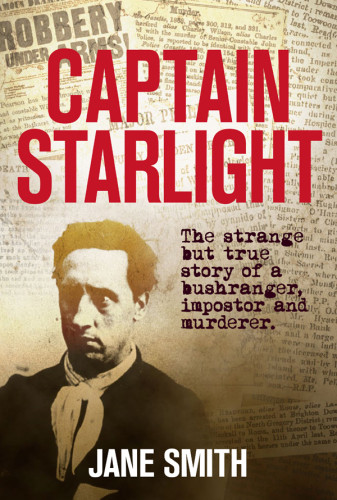 Captain Starlight The Strange But True Story Of A Bushranger Imposter And Murderer Pearson