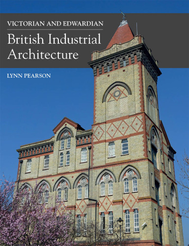 Victorian And Edwardian British Industrial Architecture Lynn Pearson