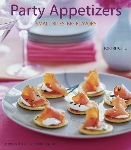 Party Appetizers Small Bites Big Flavors 2nd Edition Ritchie