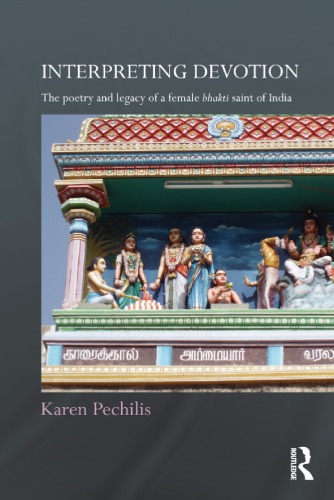 Interpreting Devotion The Poetry And Legacy Of A Female Bhakti Saint Of India Pechilis