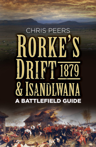 Rorkes Drift And Isandlwana 1879 Chris Peers