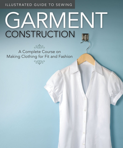 Illustrated Guide To Sewing Garment Construction A Complete Course On Making Clothing For Fit And Fashion Peg Couch