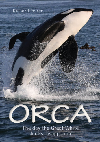 Orca The Day The Great White Sharks Disappeared Richard Peirce