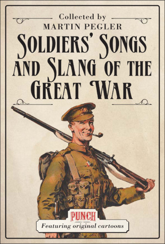 Soldiers Songs And Slang Of The Great War Martin Pegler