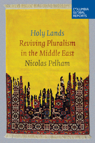 Holy Lands: Reviving Pluralism In The Middle East Pelham Nicolas