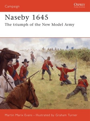 Naseby 1645 The Triumph Of The New Model Army Martin Marix Evans