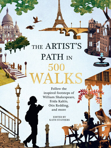 The Artists Path In 500 Walks Follow The Inspired Footsteps Of William Shakespeare Frida Kahlo Otis Redding And More Kath Stathers